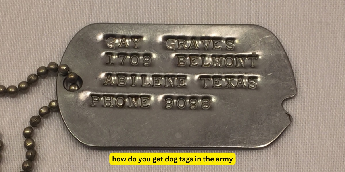 How Do You Get Dog Tags In The Army?